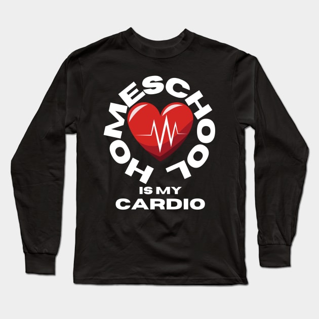 Homeschool Is My Cardio Long Sleeve T-Shirt by Creative Town